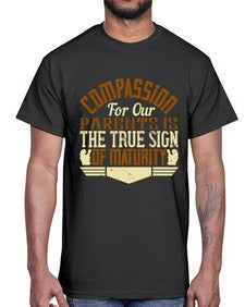 compassion for our parents is the true sign of maturity 132#- parents day- Cotton Tee