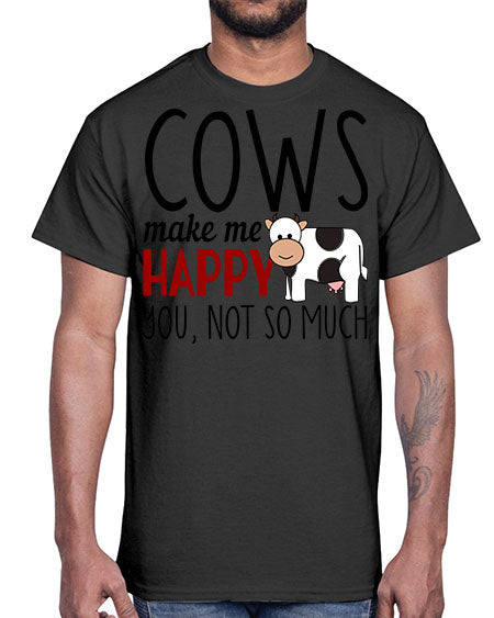 cows make me happy you not so much- cow- Cotton Tee