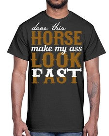 does this horse make my ass look fast- horse- Cotton Tee
