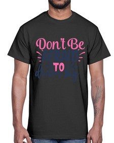 dont be afraid to dream big Style 123#- motivation- Cotton Tee
