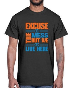 excuse the mess but we live here Style 155#- cleaner- Cotton Tee