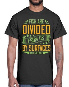fish are divided from us by surfaces and silence 975#- vegan- Cotton Tee