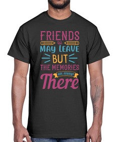 friends may leave but the memories are always there 212#- general school- Cotton Tee