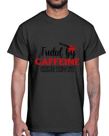fueled by caffeine crime shows 466#- true crime- Cotton Tee