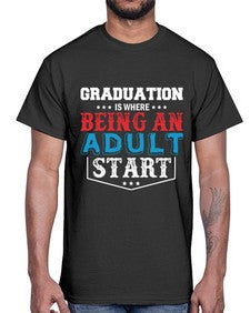 graduation is where being an adult start 227#- graduation- Cotton Tee
