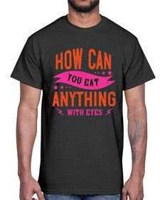 how can you eat anything with eyes 1064#- vegan- Cotton Tee