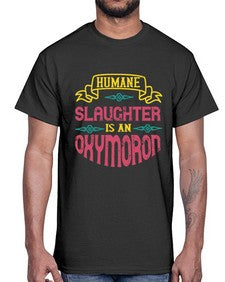 humane slaughter is an oxymoron 194#- vegan- Cotton Tee