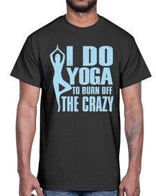 i do yoga to burn off the crazy 277#- yoga- Cotton Tee