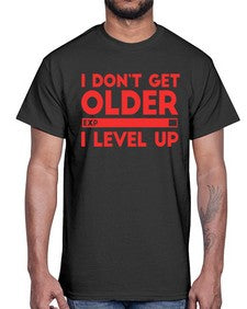 i dont get older i level up 104#- video games- Cotton Tee