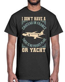 i dont have a chateau in france no private plane or yacht  19#- airplane- Cotton Tee