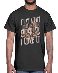 i eat a lot of chocolate because i love it 215#- chocolate- Cotton Tee