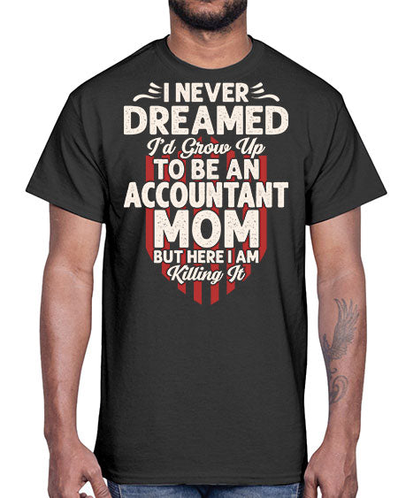i never dreamed id grow up to be an accountant 912#- accountant- Cotton Tee