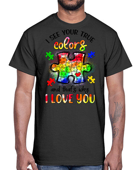 i see your true colors and thats why- autism- Cotton Tee