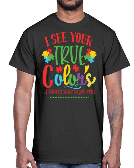 i see your true colors thats why i love you Style 24#- autism- Cotton Tee