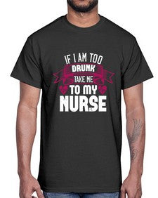if i am too drunk take me Style 932#- nurse- Cotton Tee