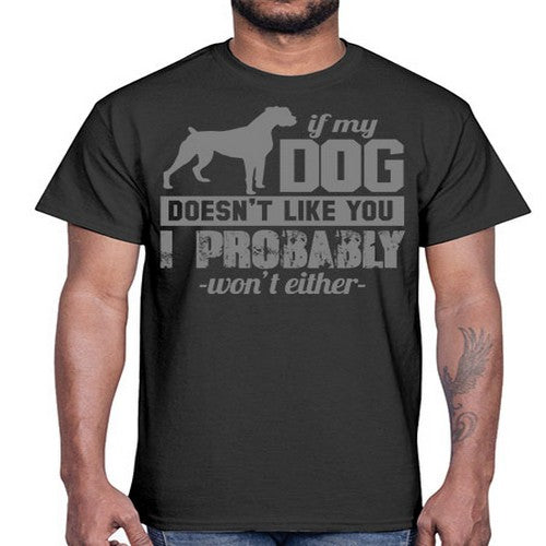 if my dog doesnt like you i wont either- dogs- Cotton Tee