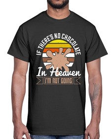 if theres no chocolate in heaven im not going 260#- chocolate- Cotton Tee