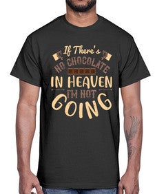 if theres no chocolate in heaven im not going 261#- chocolate- Cotton Tee