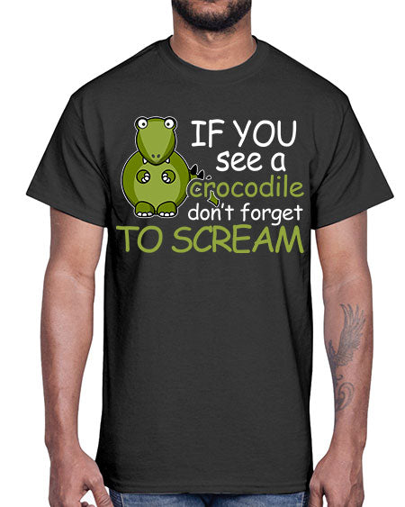 if you see a crocodile dont forget to scream- alligator- Cotton Tee