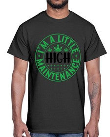 im a little high maintenance 634#- marijuana- Cotton Tee