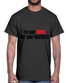 im your nurse not your waitress 985#- nurse- Cotton Tee