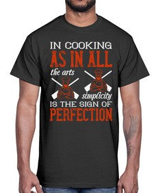 in cooking as in all the arts simplicity is the sign of perfection 276#- cooking- Cotton Tee