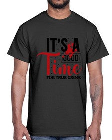 its a good time for true crime 677#- true crime- Cotton Tee