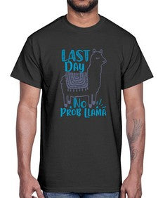 last day no prob llama 450#- last day of school- Cotton Tee