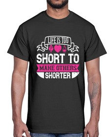 life is too short to make others shorter 317#- vegan- Cotton Tee