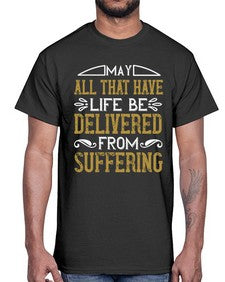 may all that have life be delivered from suffering 330#- vegan- Cotton Tee