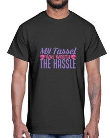 my tassel was worth the hassle 547#- graduation- Cotton Tee