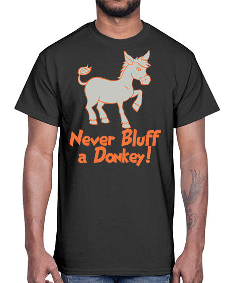 never bluff a donkey Style 2#- donkey- Cotton Tee