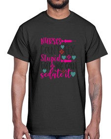 nurses cant fix stupid but we can sedate it Style 1237#- nurse- Cotton Tee