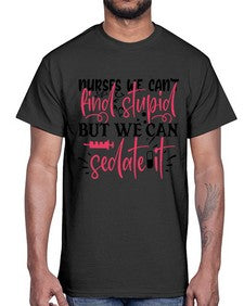 nurses we cant find stupid but we can sedate it Style Style 1255#- nurse- Cotton Tee