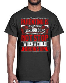 parenting is a life time job and does not stop when a child grows up 530#- parents day- Cotton Tee