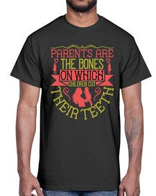 parents are the bones on which children cut their teeth 531#- parents day- Cotton Tee