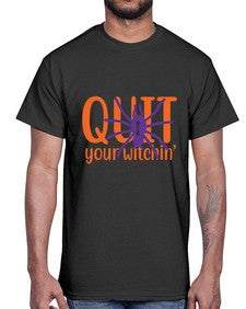 quit your witchin 32#- witch- Cotton Tee