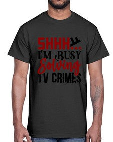 shhh im busy solving tv crimes 1040#- true crime- Cotton Tee