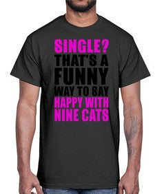 single thats a funny way to say happy with nine cats- cats- Cotton Tee