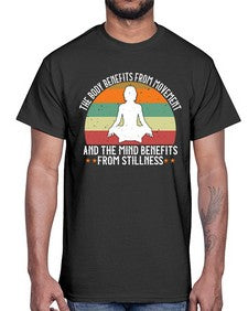 the body benefits from movement and the mind benefits from stillness  547#- yoga- Cotton Tee