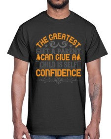 the greatest gift a parent can give a child is selfconfidence 589#- parents day- Cotton Tee