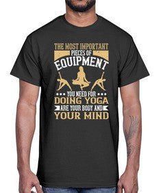the most important pieces of equipment you need for doing yoga are your body and your mind  556#- yoga- Cotton Tee