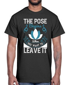 the pose begins when you want to leave it  560#- yoga- Cotton Tee