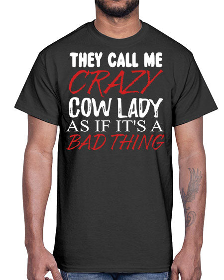 they call me crazy cow lady if its a bad thing- cow- Cotton Tee