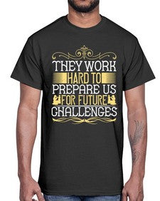 they work hard to prepare us for future challenges 617#- parents day- Cotton Tee