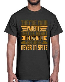 theyre your parents theyre meant to love you because never in spite 618#- parents day- Cotton Tee