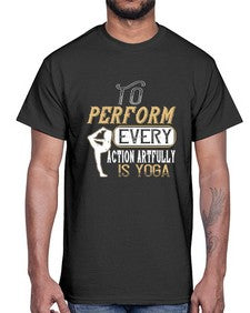 to perform every action artfully is yoga  581#- yoga- Cotton Tee