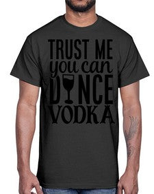 trust me you can dance vodka 102#- funny- Cotton Tee