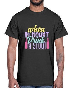 when in doubt drink a stout 465#- beer- Cotton Tee