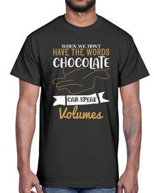 when we dont have the words chocolate can speak volumes 468#- chocolate- Cotton Tee